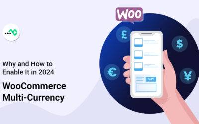 WooCommerce Multi-Currency: Why and How to Enable It in 2024