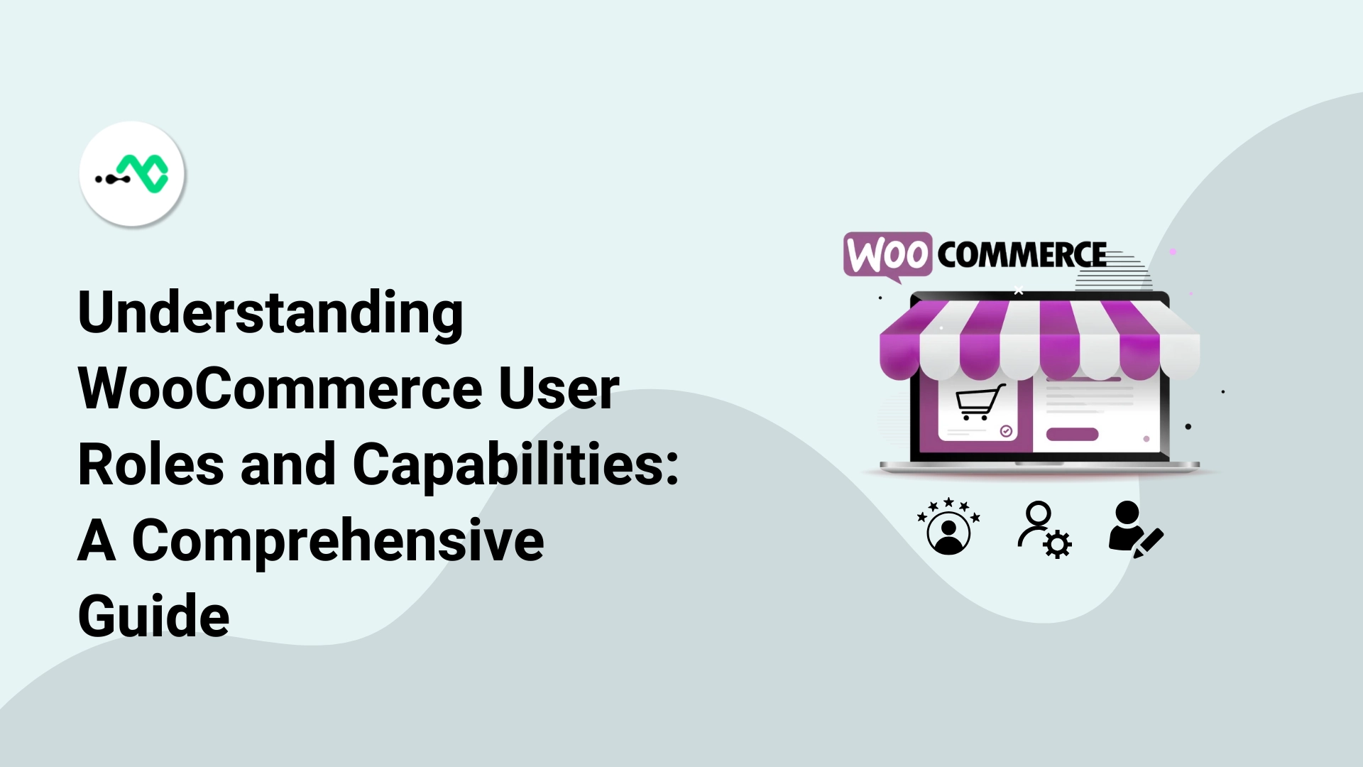 WooCommerce User Roles and Capabilities: A Complete Guide