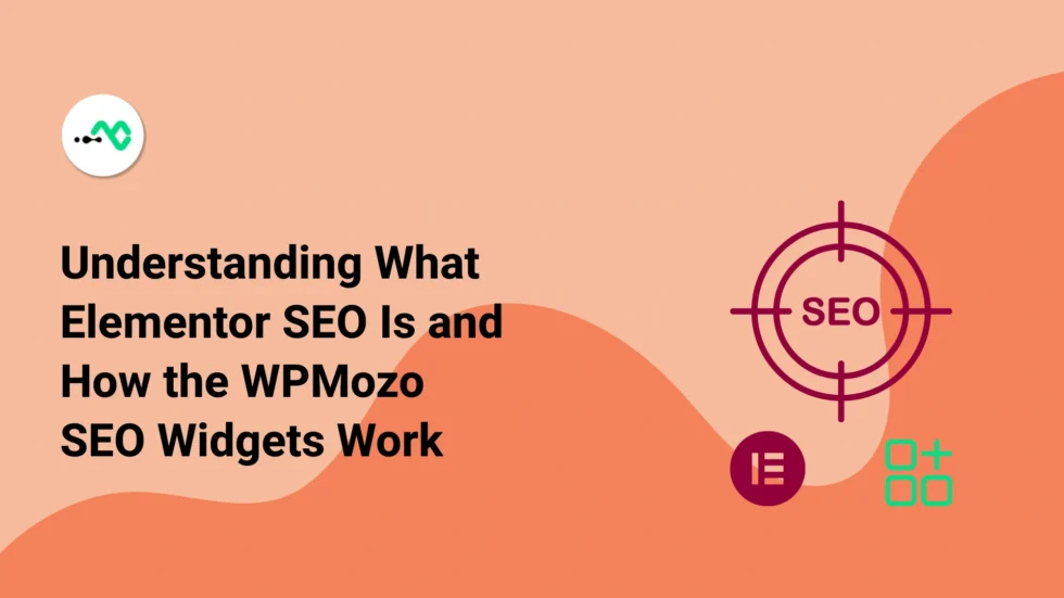 Elementor SEO: What It Is and How WPMozo SEO Widgets Can Help You Improve It